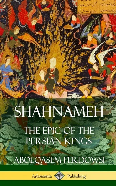Shahnameh: The Epic of the Persian Kings (Hardcover) - Hardcover