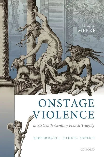 Onstage Violence in Sixteenth-Century French Tragedy: Performance, Ethics, Poetics - Hardcover