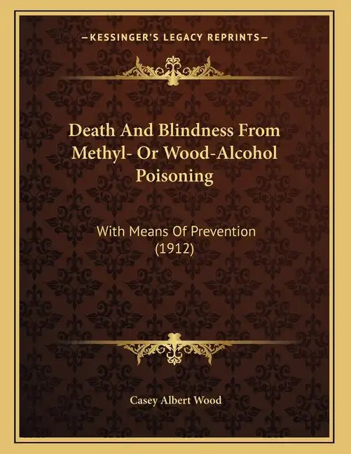 Death And Blindness From Methyl- Or Wood-Alcohol Poisoning: With Means Of Prevention (1912) - Paperback