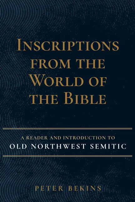 Inscriptions from the World of the Bible: A Reader and Introduction to Old Northwest Semitic - Hardcover