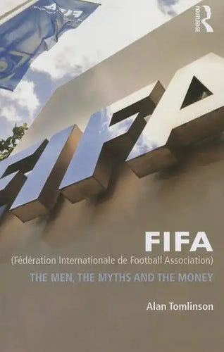 Fifa (Fédération Internationale de Football Association): The Men, the Myths and the Money - Paperback