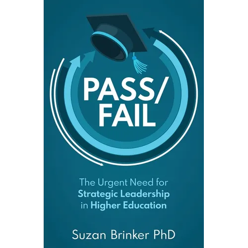 Pass/Fail: The Urgent Need for Strategic Leadership in Higher Education - Paperback