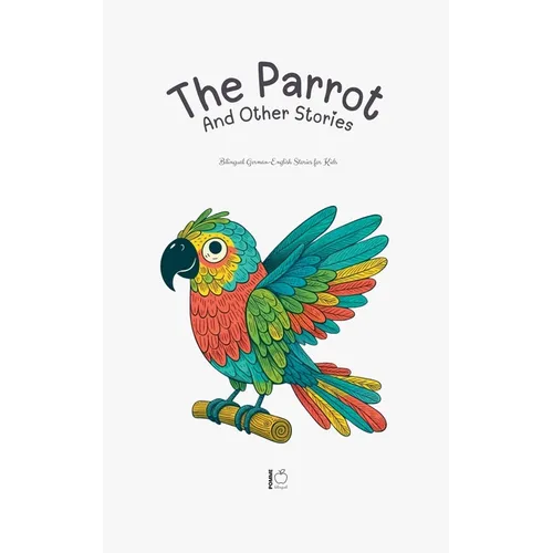 The Parrot And Other Stories: Bilingual German-English Stories for Kids - Paperback