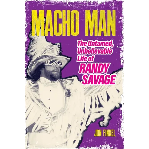 Macho Man: The Untamed, Unbelievable Life of Randy Savage - Paperback
