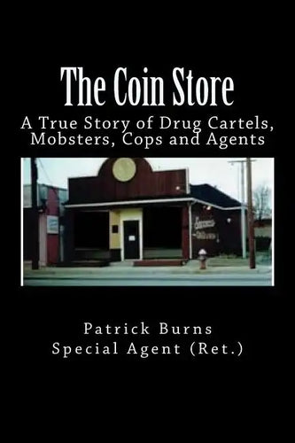 The Coin Store: A True Story of Drug Cartels, Mobsters, Cops and Agents - Paperback