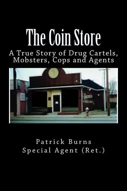 The Coin Store: A True Story of Drug Cartels, Mobsters, Cops and Agents - Paperback