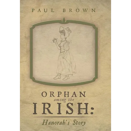 Orphan Among the Irish: Hanorah's Story - Hardcover