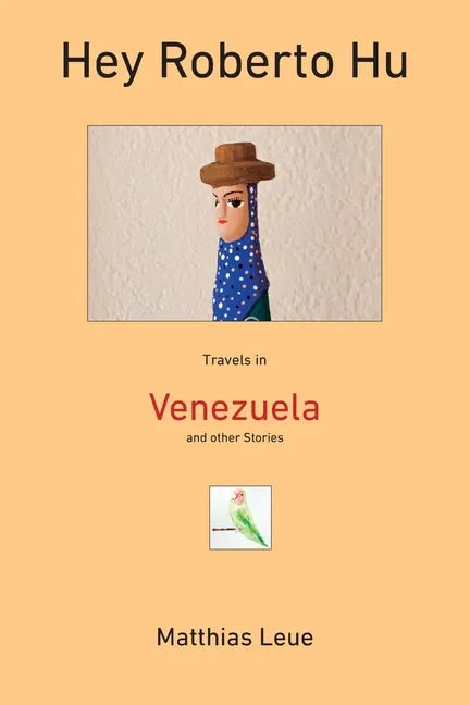 Hey Roberto Hu: Travels in Venezuela and other Stories - Paperback
