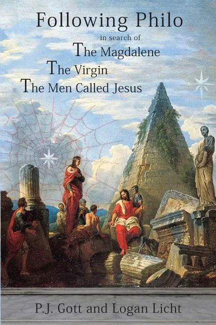 Following Philo: The Magdalene. the Virgin. the Men Called Jesus - Paperback