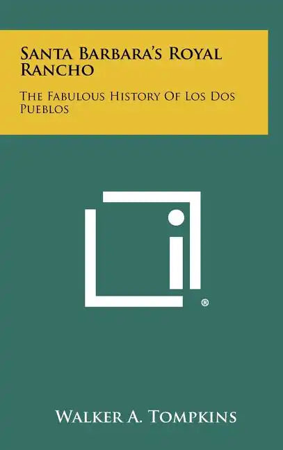 Santa Barbara's Royal Rancho: The Fabulous History Of Los Dos Pueblos - Hardcover