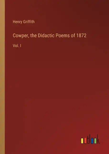 Cowper, the Didactic Poems of 1872: Vol. I - Paperback