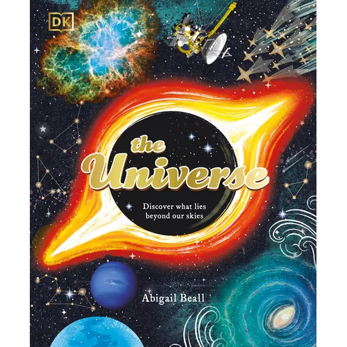 The Universe: Discover What Lies Beyond Our Skies - Hardcover