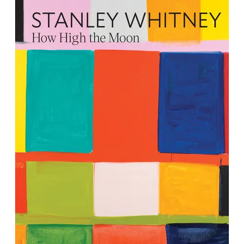 Stanley Whitney: How High the Moon - Hardcover