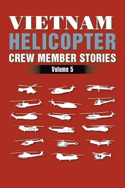 Vietnam Helicopter Crew Member Stories: Volume 5 - Paperback