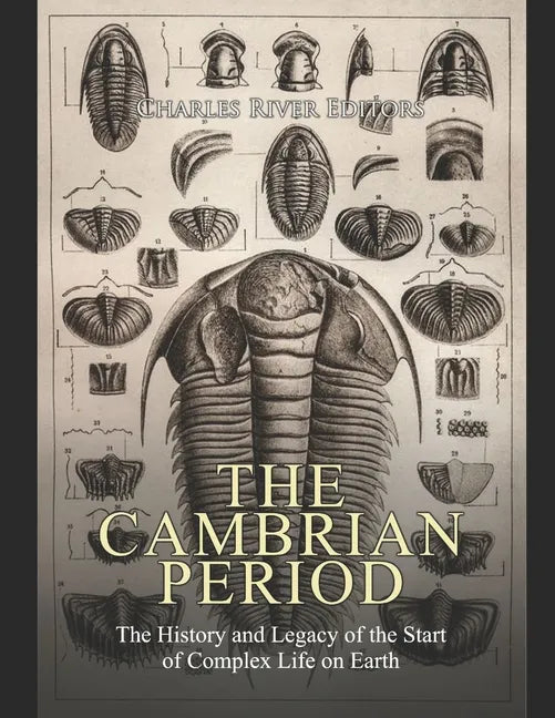 The Cambrian Period: The History and Legacy of the Start of Complex Life on Earth - Paperback
