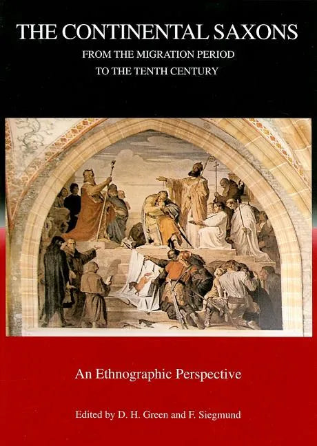 The Continental Saxons from the Migration Period to the Tenth Century: An Ethnographic Perspective - Hardcover