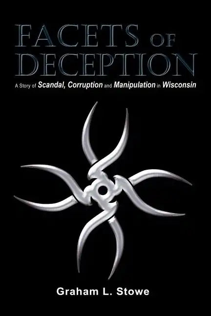Facets of Deception: A Story of Scandal, Corruption and Manipulation in Wisconsin - Paperback