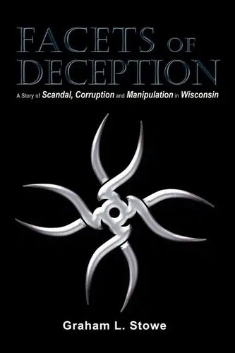 Facets of Deception: A Story of Scandal, Corruption and Manipulation in Wisconsin - Paperback