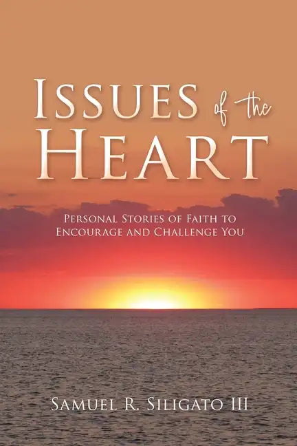 Issues of the Heart: Personal Stories of Faith to Encourage and Challenge You - Paperback