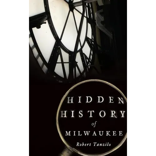 Hidden History of Milwaukee - Hardcover