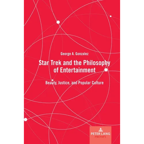 Star Trek and the Philosophy of Entertainment: Beauty, Justice, and Popular Culture - Hardcover