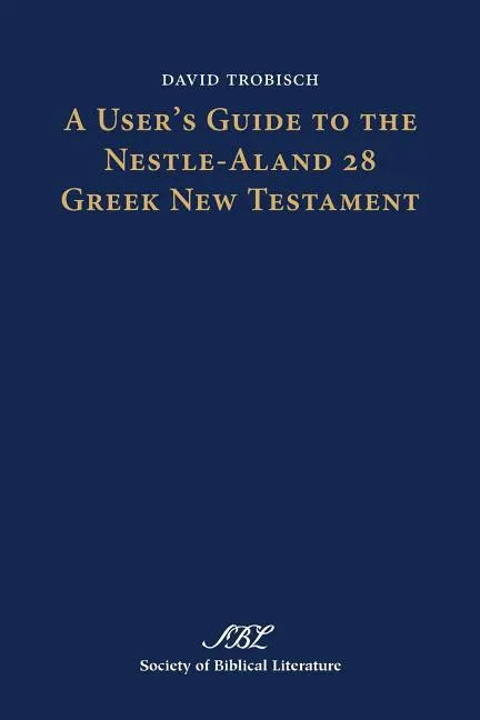 A User's Guide to the Nestle-Aland 28 Greek New Testament - Paperback