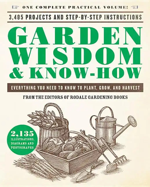 Garden Wisdom & Know-How: Everything You Need to Know to Plant, Grow, and Harvest - Paperback