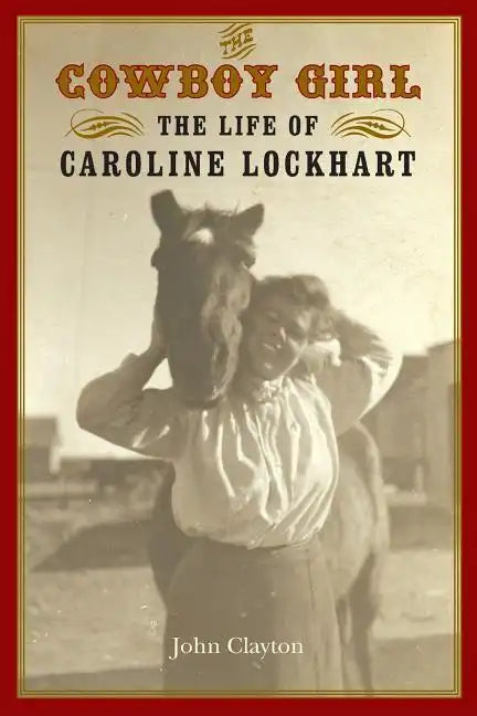 The Cowboy Girl: The Life of Caroline Lockhart - Paperback