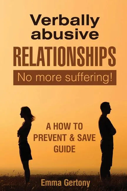 Verbally Abusive Relationships: No more suffering! A how to Prevent & Save guide. - Paperback