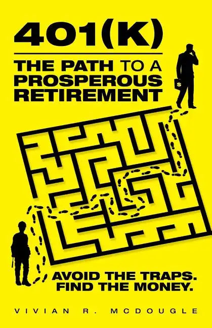 401(k)-The Path to a Prosperous Retirement: Avoid the Traps. Find the Money. - Paperback