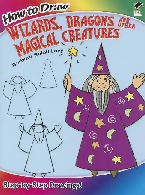 How to Draw Wizards, Dragons and Other Magical Creatures: Step-By-Step Drawings! - Paperback