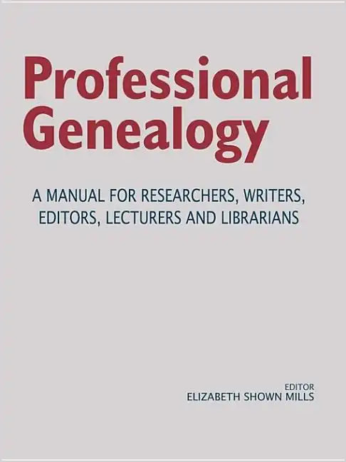 Professional Genealogy. a Manual for Researchers, Writers, Editors, Lecturers, and Librarians - Paperback