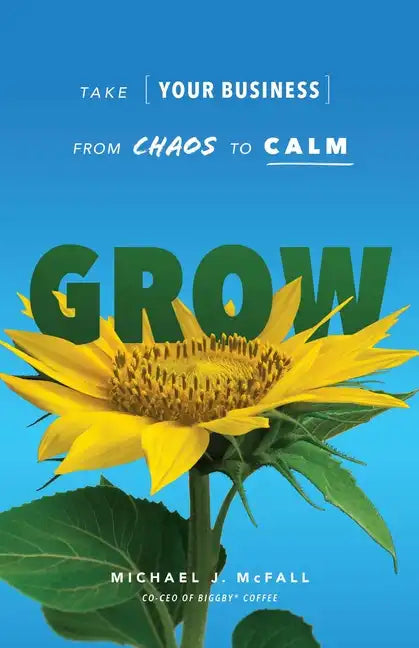 Grow: Take Your Business from Chaos to Calm - Paperback