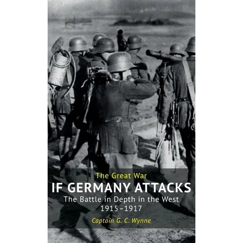 If Germany Attacks: The Battle In Depth In The West (1915-1917) - Hardcover