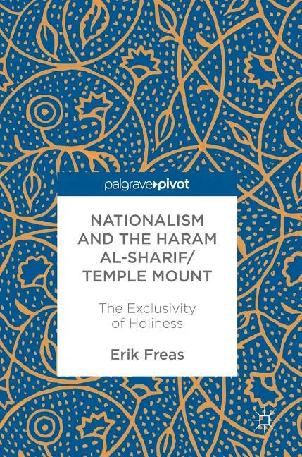 Nationalism and the Haram Al-Sharif/Temple Mount: The Exclusivity of Holiness - Hardcover