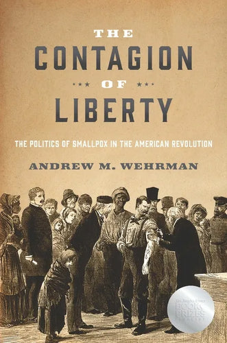 The Contagion of Liberty: The Politics of Smallpox in the American Revolution - Hardcover