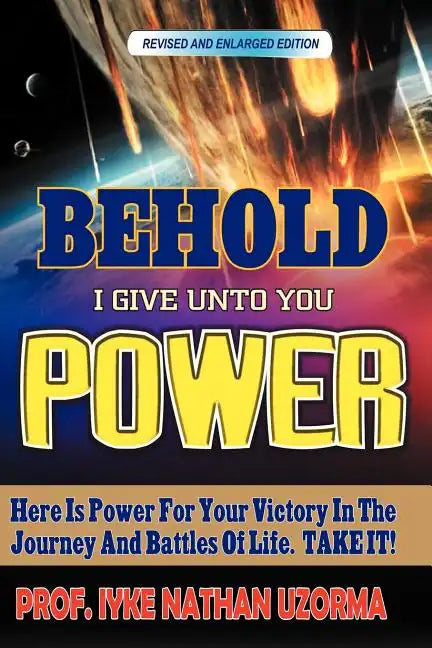 Behold I Give Unto You Power: Revised and Enlarged Edition - Paperback