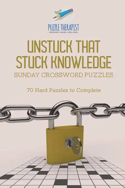 Unstuck That Stuck Knowledge Sunday Crossword Puzzles 70 Hard Puzzles to Complete - Paperback