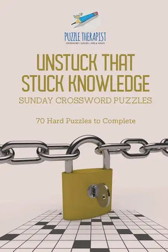Unstuck That Stuck Knowledge Sunday Crossword Puzzles 70 Hard Puzzles to Complete - Paperback