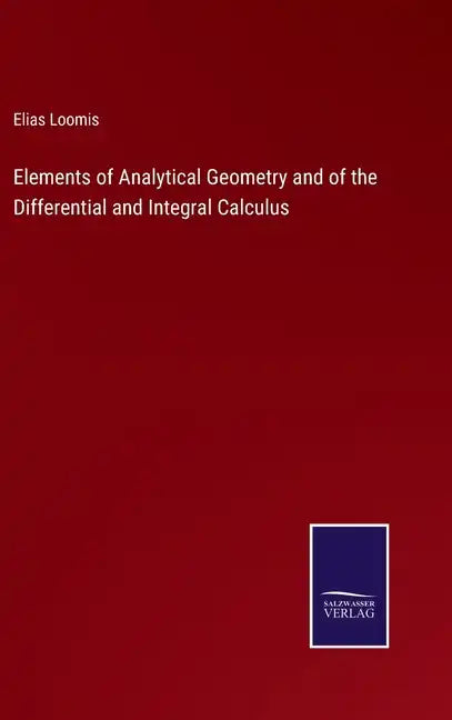 Elements of Analytical Geometry and of the Differential and Integral Calculus - Hardcover