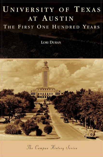 University of Texas at Austin: The First One Hundred Years - Hardcover