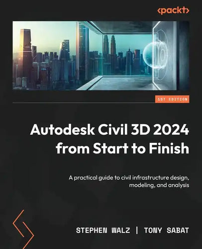 Autodesk Civil 3D 2024 from Start to Finish: A practical guide to civil infrastructure design, modeling, and analysis - Paperback