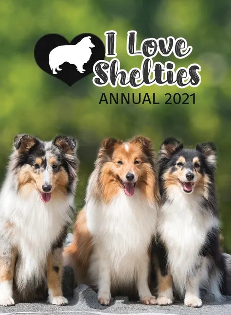 I Love Shelties Annual 2021 - Hardcover