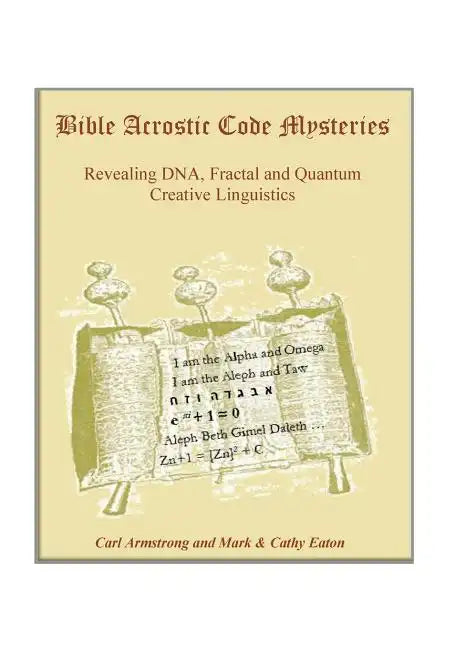 Bible Acrostic Code Mysteries: Revealing DNA, Fractal and Quantum Creative Linguistics - Paperback