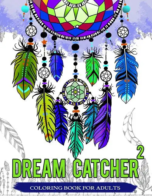 Dream Catcher Coloring Book For Adults: Native American Dream Catcher & Feather Designs for all ages - Paperback
