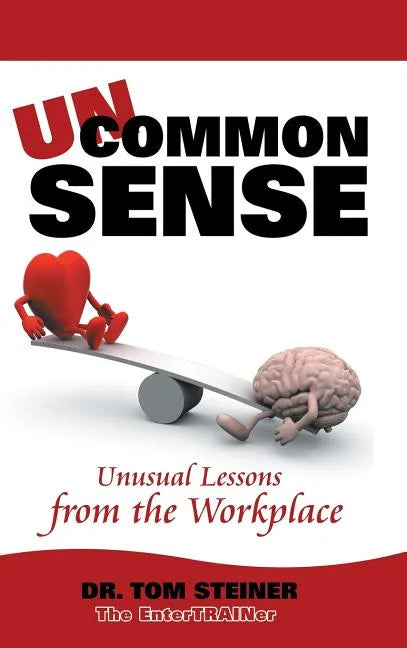 Uncommon Sense: Unusual Lessons from the Workplace - Hardcover