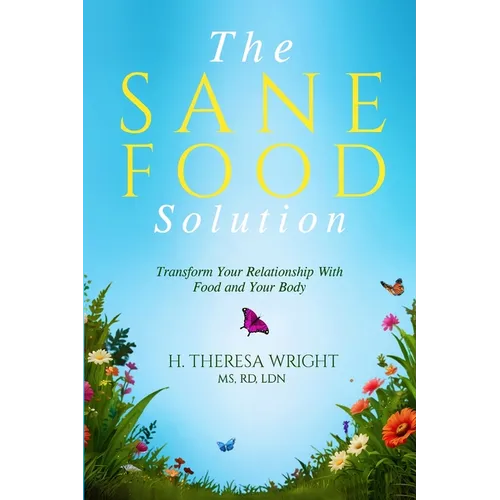 The Sane Food Solution: Transform Your Relationship with Food and Change Your Life - Paperback