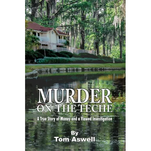 Murder on the Teche: A True Story of Money and a Flawed Investigation - Paperback