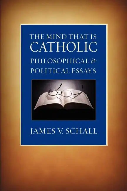 The Mind That Is Catholic: Philosophical & Political Essays - Paperback