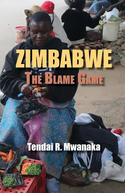 Zimbabwe: The Blame Game. Recollected Essays and Non Fictions - Paperback